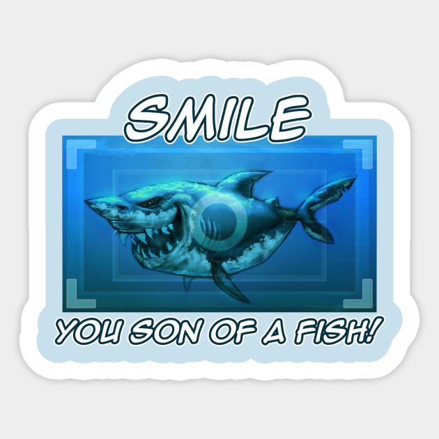 Smile you son of a fish! - Shark - Sticker