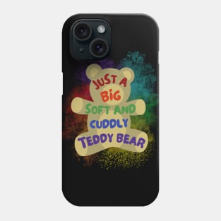 Just a Big Soft Cuddly Teddy Bear - Rainbow Phone Case