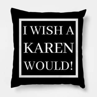 I Wish A Karen Would! Pillow