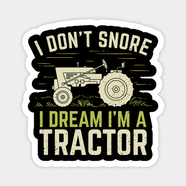I Don't Snore I Dream I'm A Tractor Magnet by Dolde08