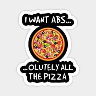 I Want Abs Olutely All The Pizza Magnet