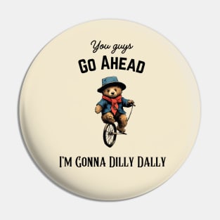 Funny Introvert You Guys Go Ahead I'm Gonna Dilly Dally Sarcastic Sayings Pin