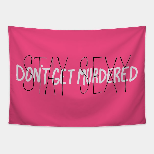 Stay Sexy Don't Get Murdered Hand Lettering Tapestry by CorrieMick