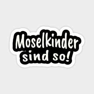 Moselkinder sind so Moselaner Mosel Magnet