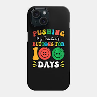 Pushing My Teachers Buttons For 100 Days 100 Days Of School Phone Case