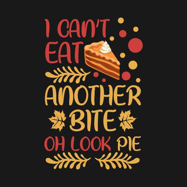 Thanksgiving I Can't Eat Another Bite Oh Look Pie by TheTeeBee