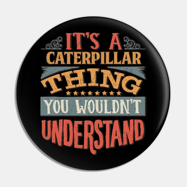 It's A Caterpillar Thing You Wouldn't Understand - Gift For Caterpillar Lover Pin by giftideas