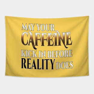 May Your Caffeine Kick In Before Reality Does Tapestry