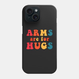 Arms Are For Hugs Phone Case