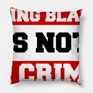 Being Black Is Not A Crime Pillow