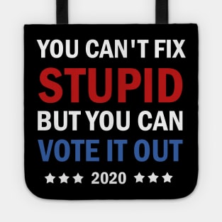 You Cant Fix Stupid But You Can Vote It Out Tote