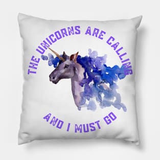 The Unicorns Are Calling and I Must Go Pillow