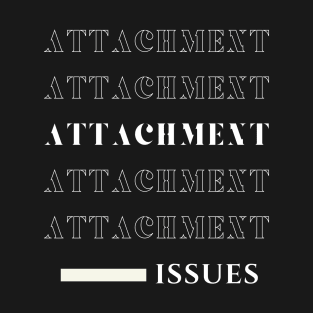 'Attachment : Issues' - White T-Shirt