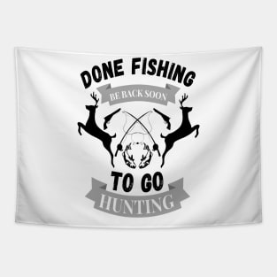 Done fishing be back soon to go hunting fisher hunter Tapestry