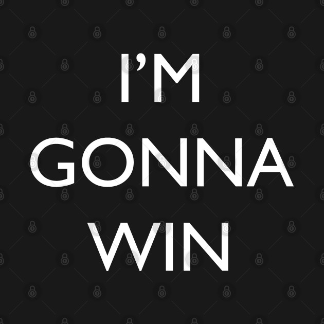 I'm gonna win by Blacklinesw9