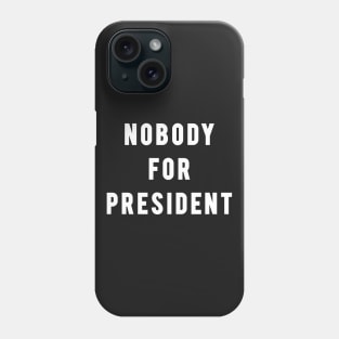 Nobody For President Phone Case