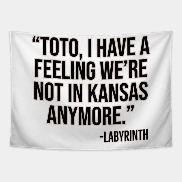 "Toto, I have a feeling we're not in Kansas anymore." -Labyrinth Tapestry by Offended Panda