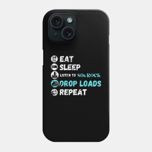 Eat Sleep Listening To 80s Rock Drop Loads Repeat Phone Case