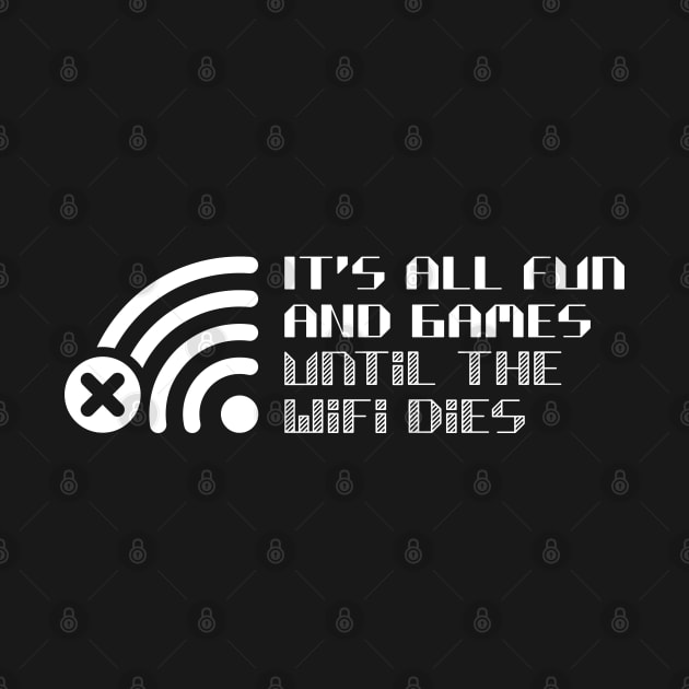 It's all fun and games until the WiFi dies by RobiMerch