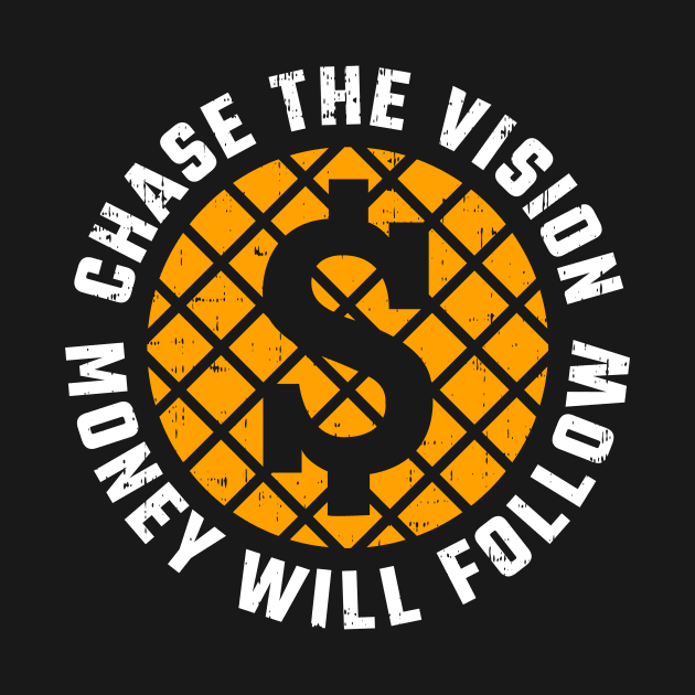 Chase the vision, Money will follow by D3monic