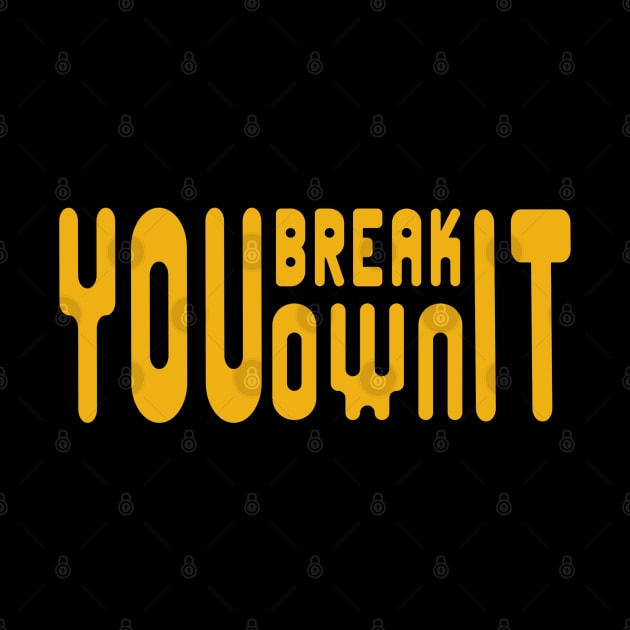 You-Break-It-You-Own-It by Quincey Abstract Designs