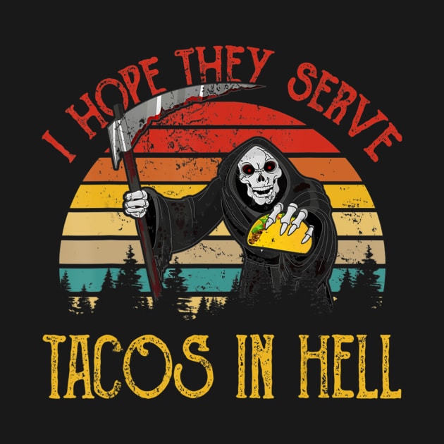 Vintage I Hope They Serve Tacos In Hell Halloween Costume by williamarmin