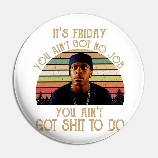 It's Friday - You Ain't Got No Job - You Ain't Got Shit To Do