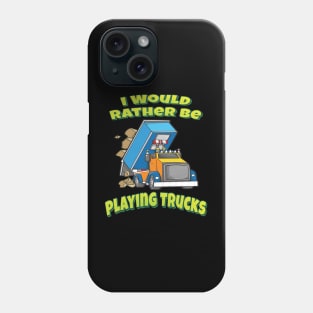 I Would Rather Be Playing Trucks Phone Case