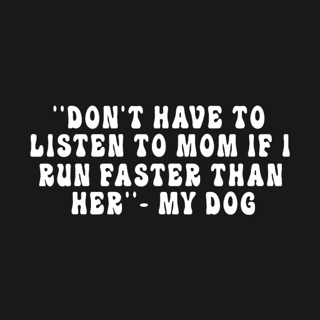 Don't have to listen to mom if I run faster than her. My dog by jadolomadolo