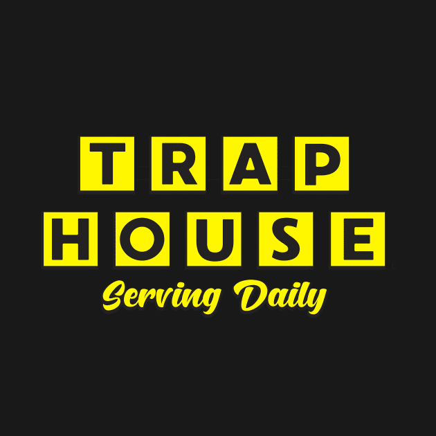 Trap House - Serving Daily by Weirdcore