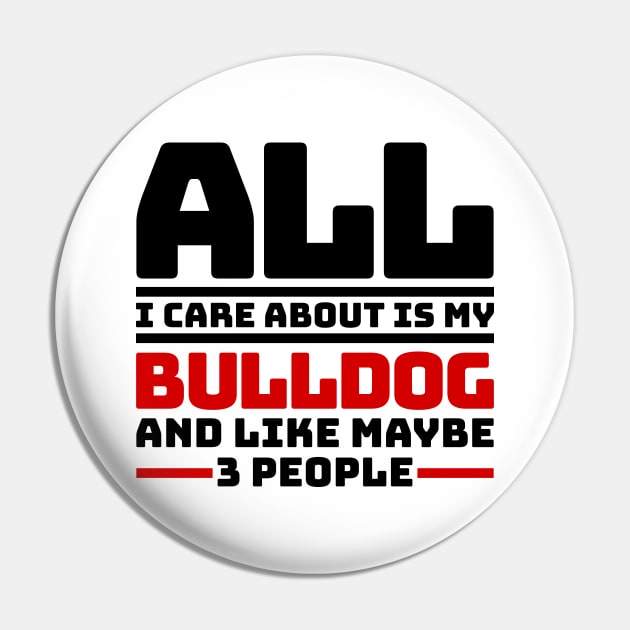 All I care about is my bulldog and like maybe 3 people Pin by colorsplash