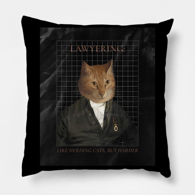 LAWYERING LIKE HERDING CATS BUT HARDER Pillow by BICAMERAL