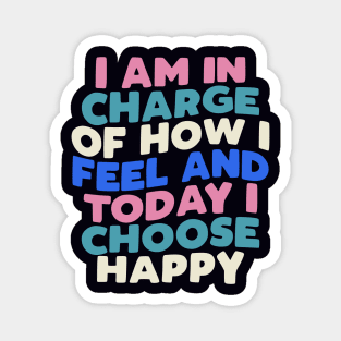 I Am in Charge of How I Feel and Today I Choose Happy by The Motivated Type in Blue, White Pink and Black Magnet