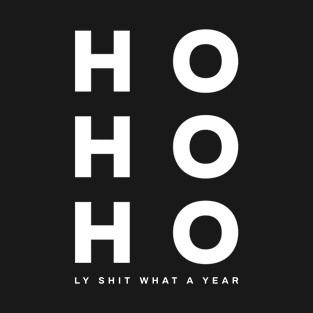 Ho Ho Holy Shit Wear A Year | Funny Christmas T-Shirt