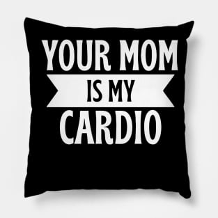 your mom is my cardio Pillow