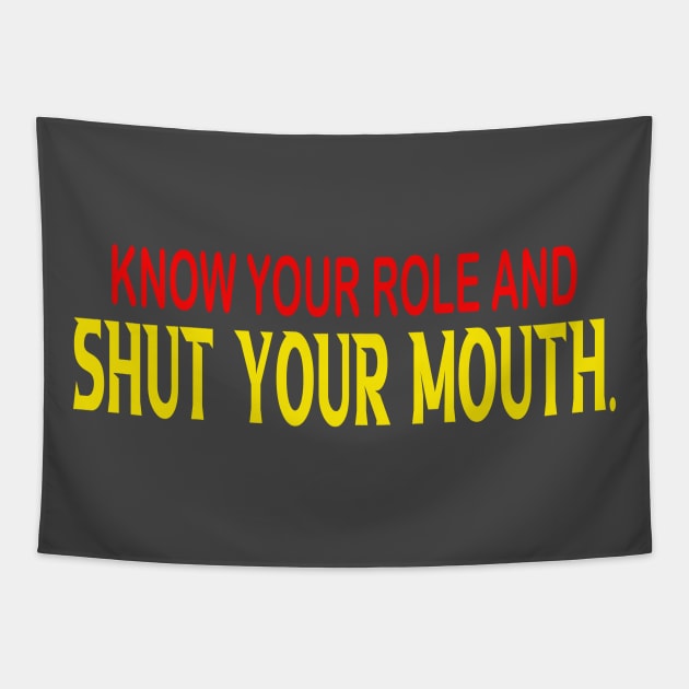 Know Your Role And Shut Your Mouth Tapestry by slawers