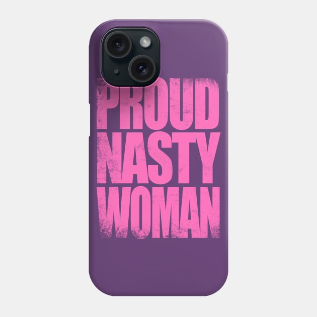 Proud Nasty Woman Phone Case by stateements