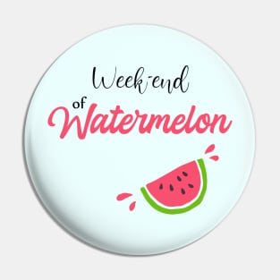 week-end of watermelon Pin