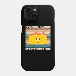 It's Fine I'm Fine Everything's Fine Dumpster On Fire Phone Case