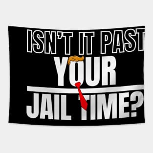 Isn't It Past Your Jail Time (v18) Tapestry