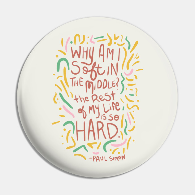 Why Am I Soft In The Middle The Rest Of My Life Is So Hard Art Garfunkel Pin Teepublic