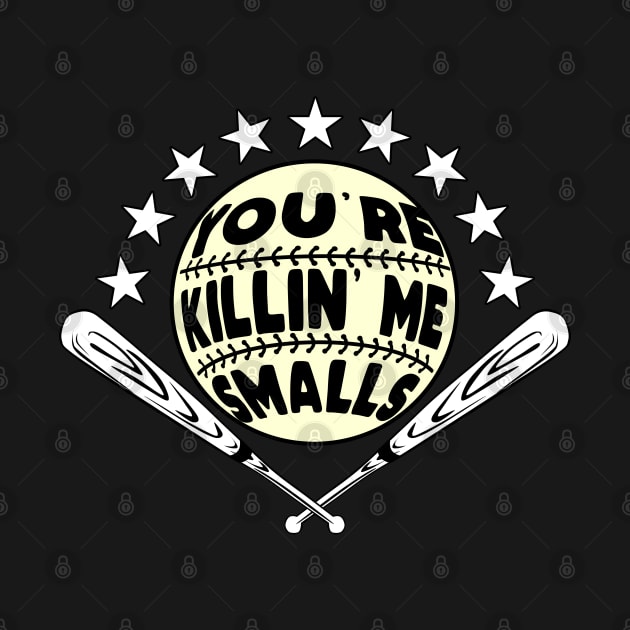 You're Killing Me Smalls Baseball Lover funny Quotes by Kawaii_Tees