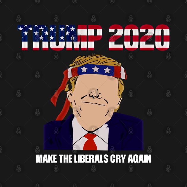 Trump 2020 Make The Liberals Cry Again by StreetDesigns