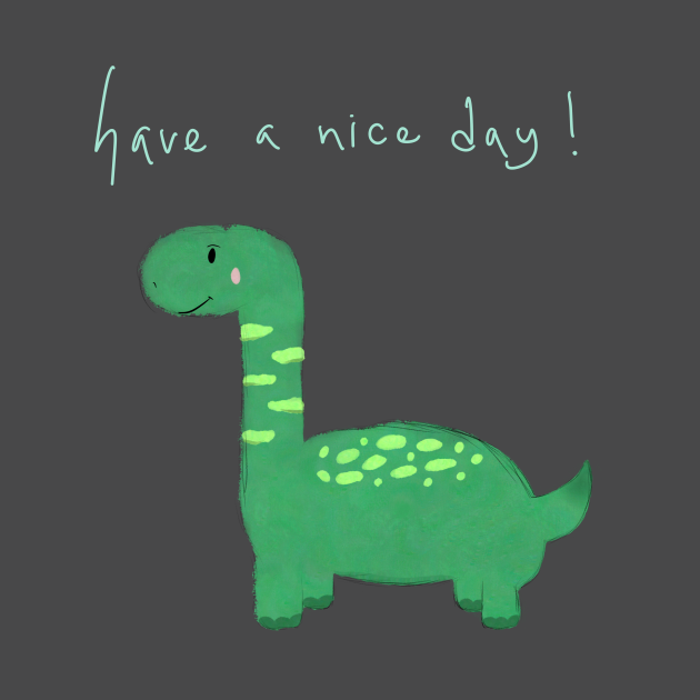 Discover Green dinosaur with “have a nice day”! - Dinosaur - T-Shirt