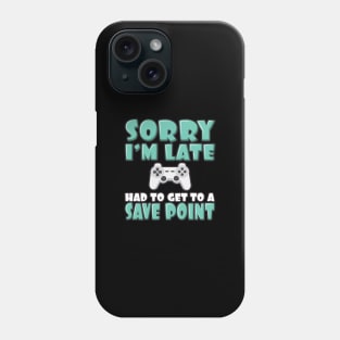 'Had To Get to a Save Point' Funny Video Gamer Gift Phone Case