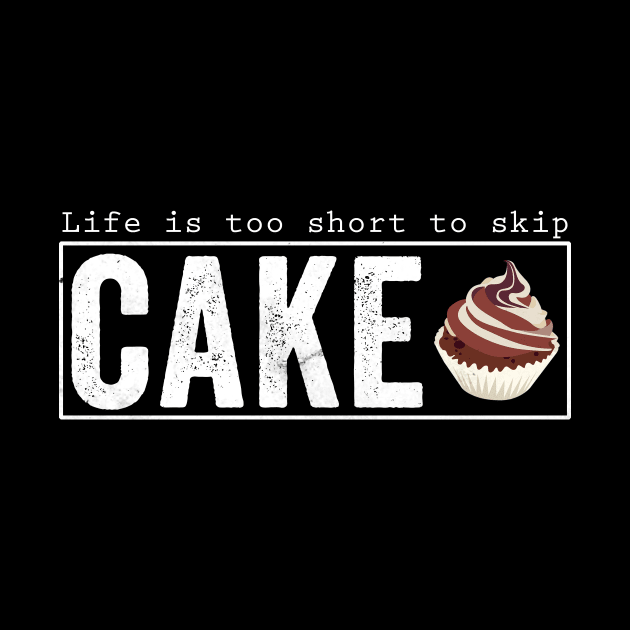 Life is too short to skip cake by Horisondesignz