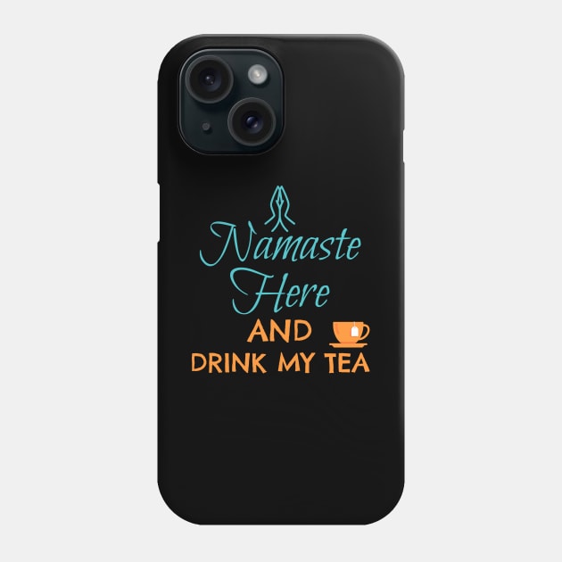 NAMASTE HERE AND DRINK MY TEA Phone Case by Lin Watchorn 