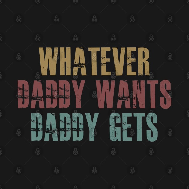 Whatever Daddy Wants Daddy Gets by azmirhossain