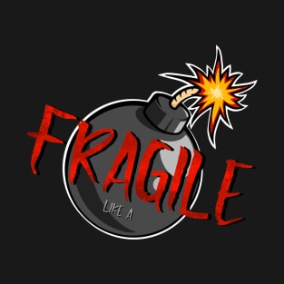 Fragile like a Bomb T-Shirt