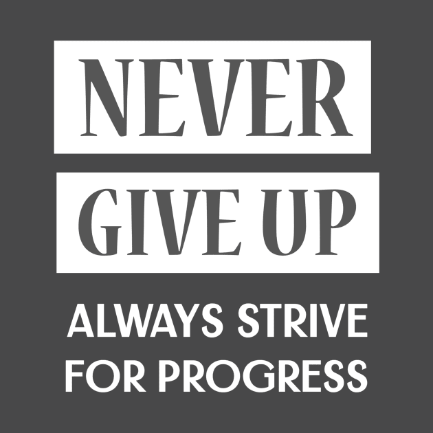 Never Give Up, Always Strive For Progress by TrendyShopTH